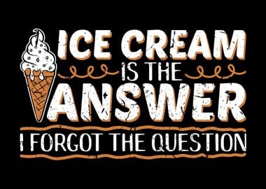 Ice Cream Is The Answer