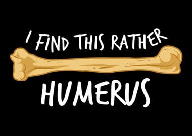 I Find This Rather Humerus