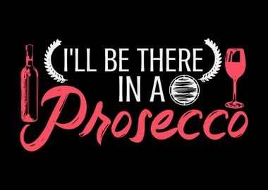 Ill be there in Prosecco