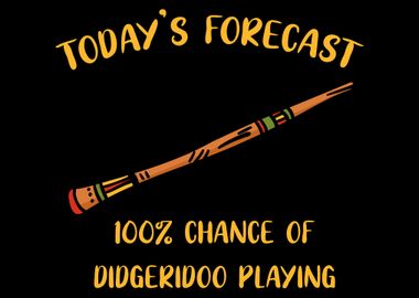 Todays Forecast Didgeridoo