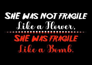 She is not fragile like a