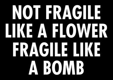 Fragile like a bomb