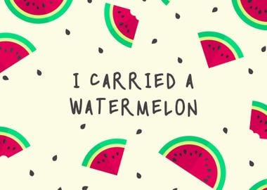 Carried A Watermelon