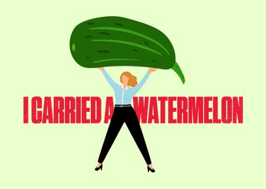 I Carried A Watermelon