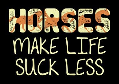 Horses Make Life Suck Less