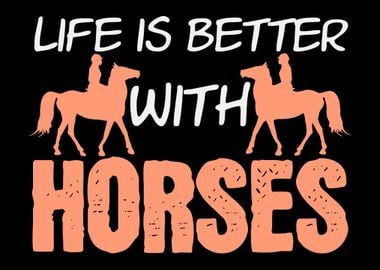 Life Is Better With Horses