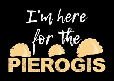 Im Here For The Pierogis