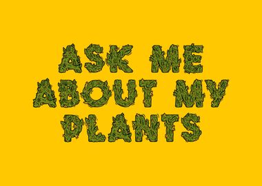 Ask Me About My For Plants