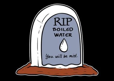 Rest in Peace Boiled Water