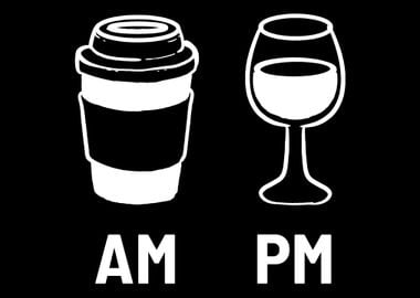 Coffee AM Wine PM Funny Pe