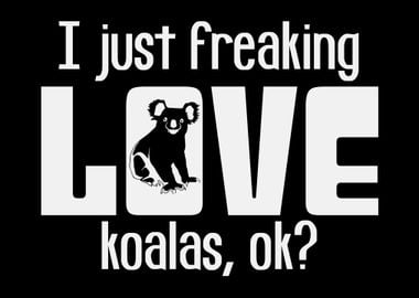 I Just Love Koalas Koala