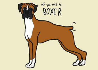 All you need is Boxer dog 