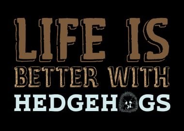 Life Better With Hedgehogs