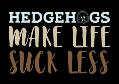 Hedgehogs Make Suck Less