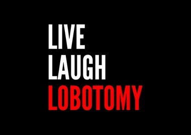 Live Laugh Lobotomy Funny 