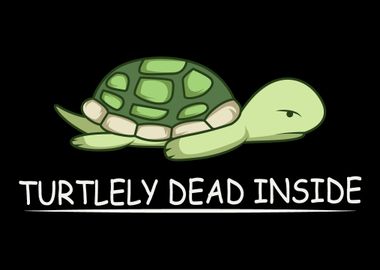 Turtely Dead Inside Turtle