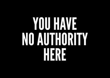 You Have No Authority Here