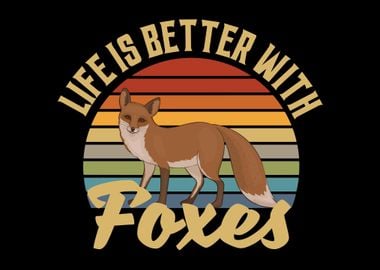 Life Is Better With Foxes