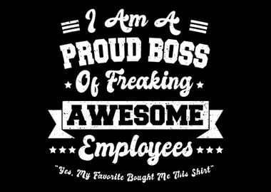 I Am A Proud Boss Of Freak