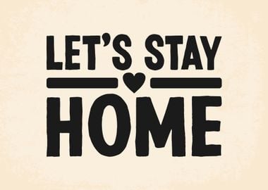 Lets Stay Home Sign