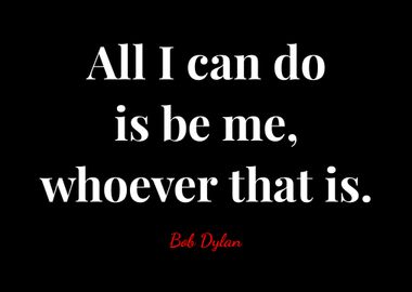 bob dylan quotes all i can do is be me