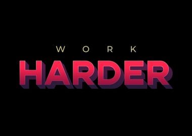 Work Harder