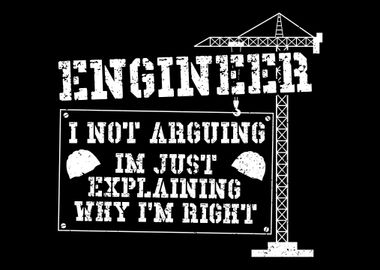 Engineer I Not Arguing Im 