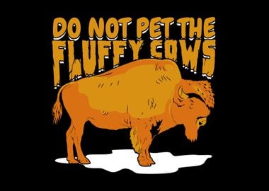 Do Not Pet The Fluffy Cows