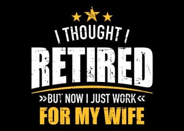 I retired now work for my 