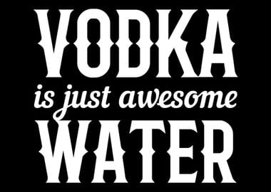 Vodka is water Drinker or