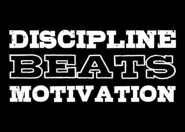 Discipline beats motivatio