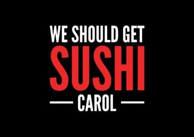 We Should Get Sushi Carol