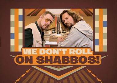 We don't roll on shabbos!