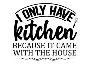 I only have Kitchen