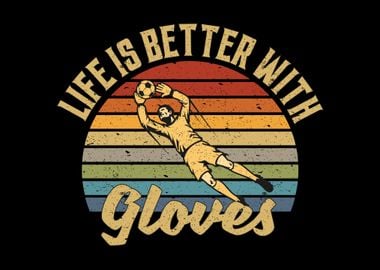 Life Is Better With Gloves