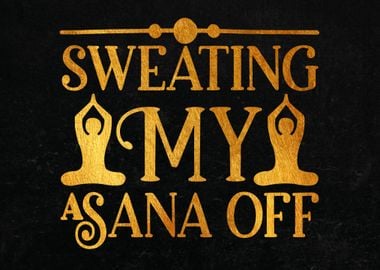 Sweating My Asana Off 