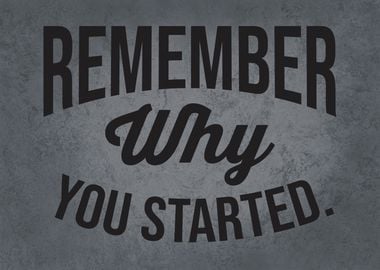 Remember Why You Started