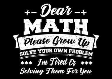 Dear Math Please Grow Up S