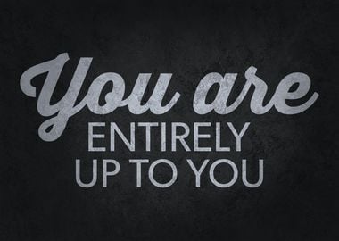 You Are Entirely Up To You