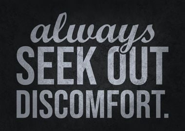 Always Seek Out Discomfort