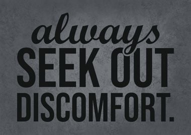 Always Seek Out Discomfort