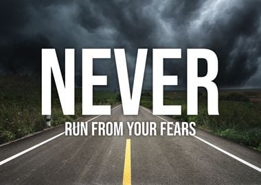 Never Run From Your Fears