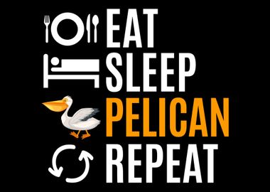 Eat Sleep Pelican Repeat