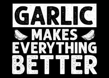 Garlic Makes Everthing Bet