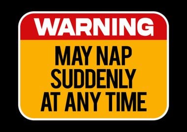 Warning May Nap Suddenly 