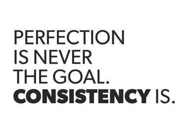 Perfection vs Consistency