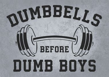 Dumbbells Before Dumb Boys