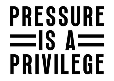 Pressure Is A Privilege  