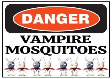 Danger Vampire Mosquitoes