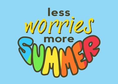 Less Worries More Summer